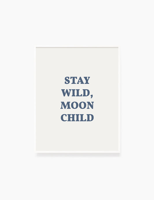 STAY WILD, MOON CHILD. Moonchild Quote. Blue. Printable Wall Art Quote. - PAPER MOON Art & Design