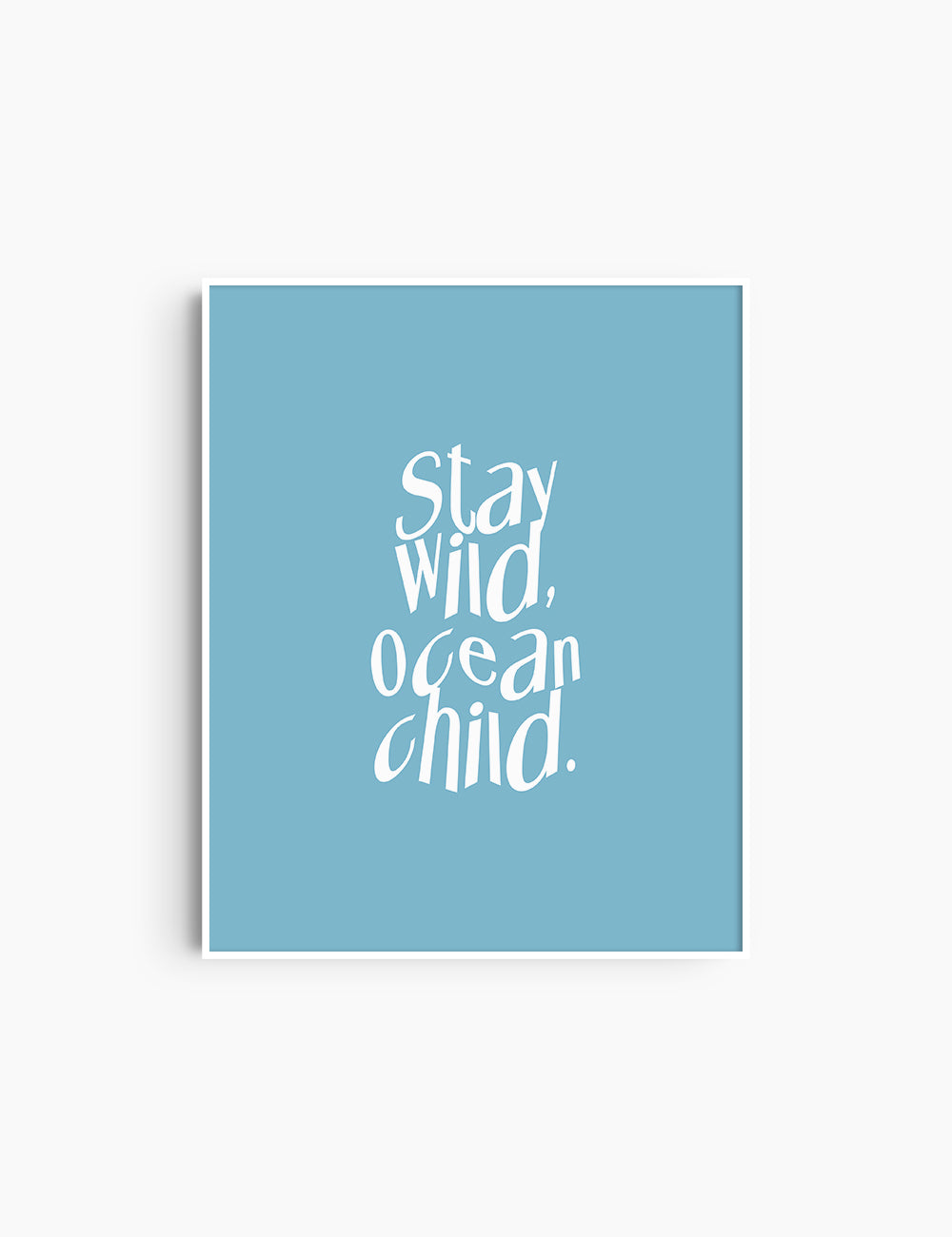 STAY WILD, OCEAN CHILD. Light Blue and White. Printable Wall Art Quote.