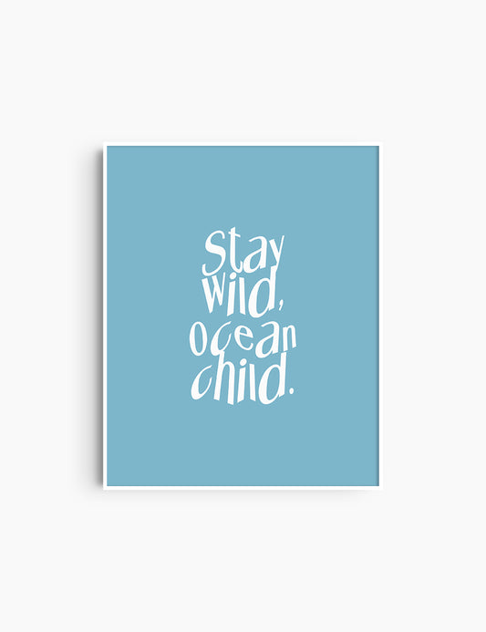 STAY WILD, OCEAN CHILD. Light Blue and White. Printable Wall Art Quote.