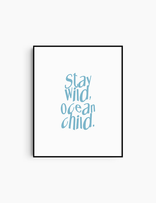 STAY WILD, OCEAN CHILD. Light Blue and White. Printable Wall Art Quote.