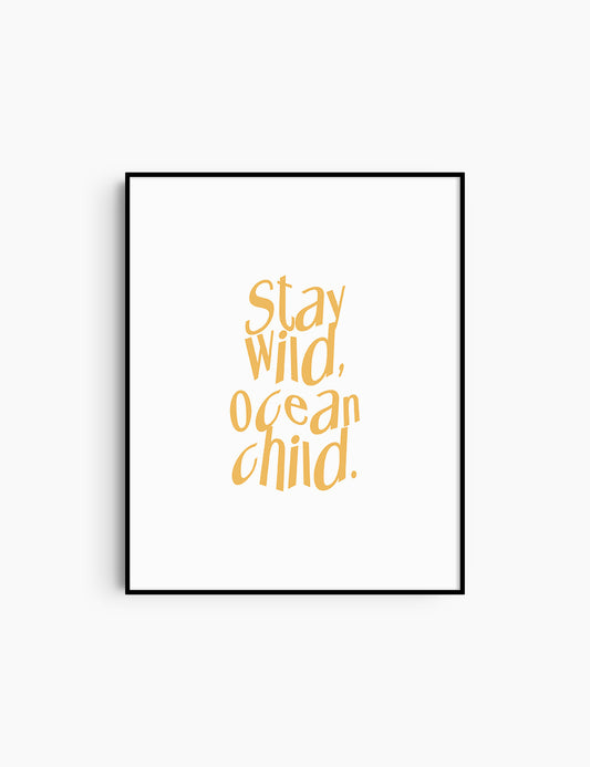 STAY WILD, OCEAN CHILD. Yellow and White. Printable Wall Art Quote.