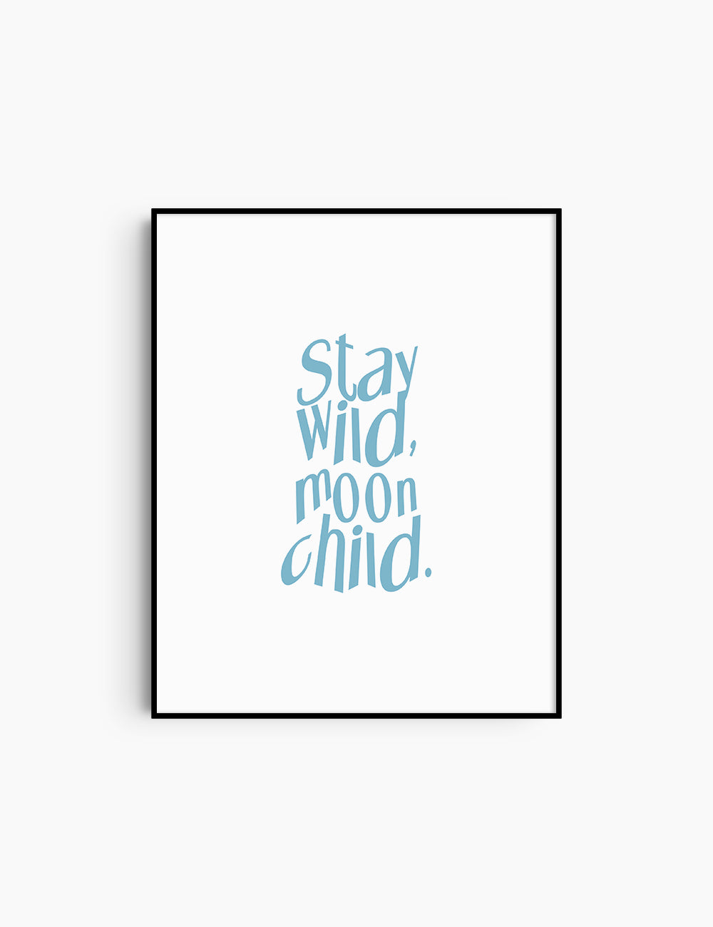 STAY WILD, MOON CHILD. Light Blue and White. Printable Wall Art Quote.