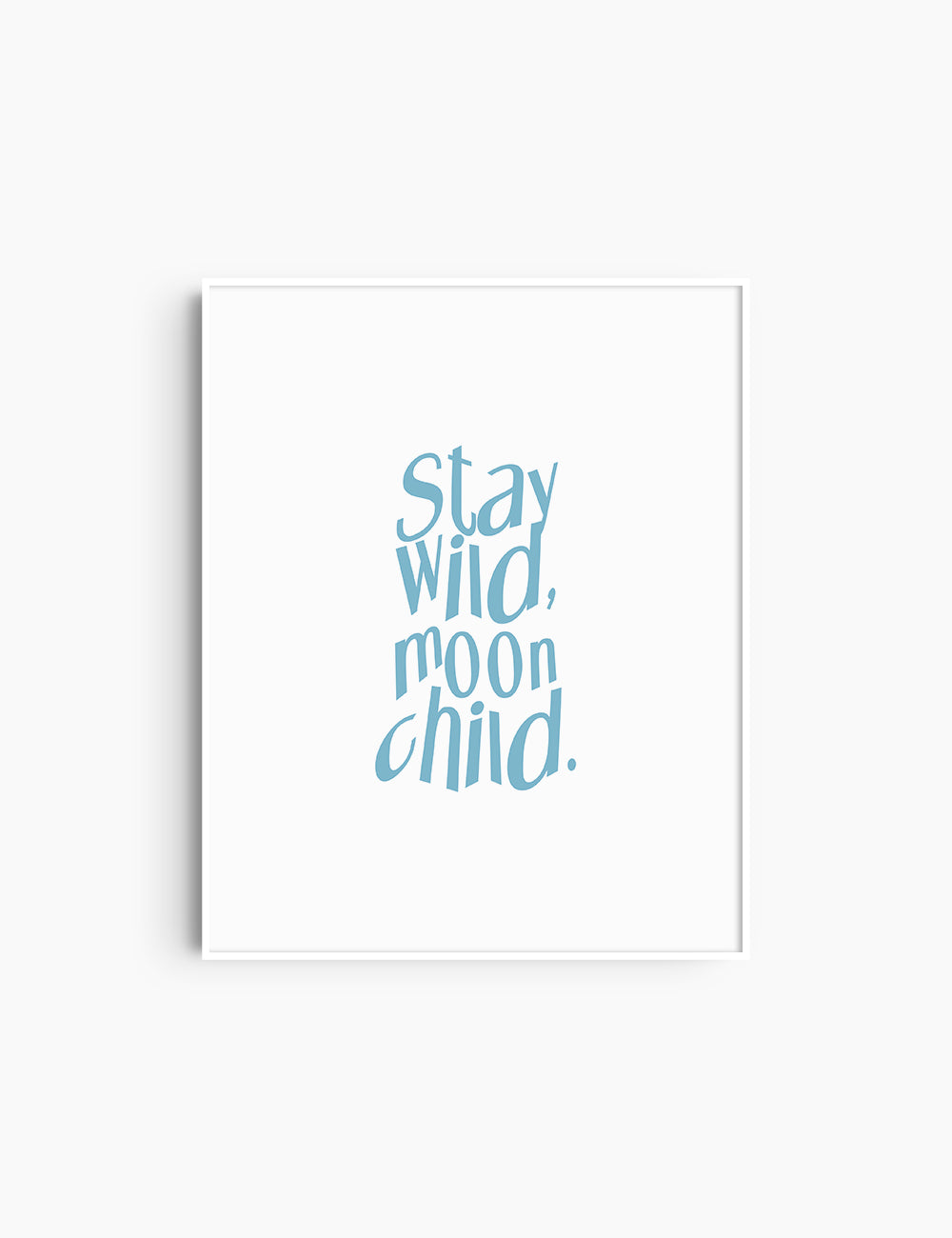 STAY WILD, MOON CHILD. Light Blue and White. Printable Wall Art Quote.