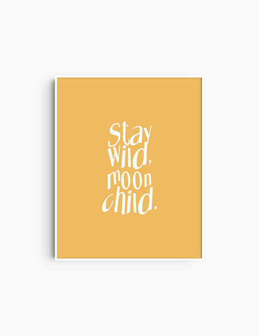 STAY WILD, MOON CHILD. Yellow and White. Printable Wall Art Quote.