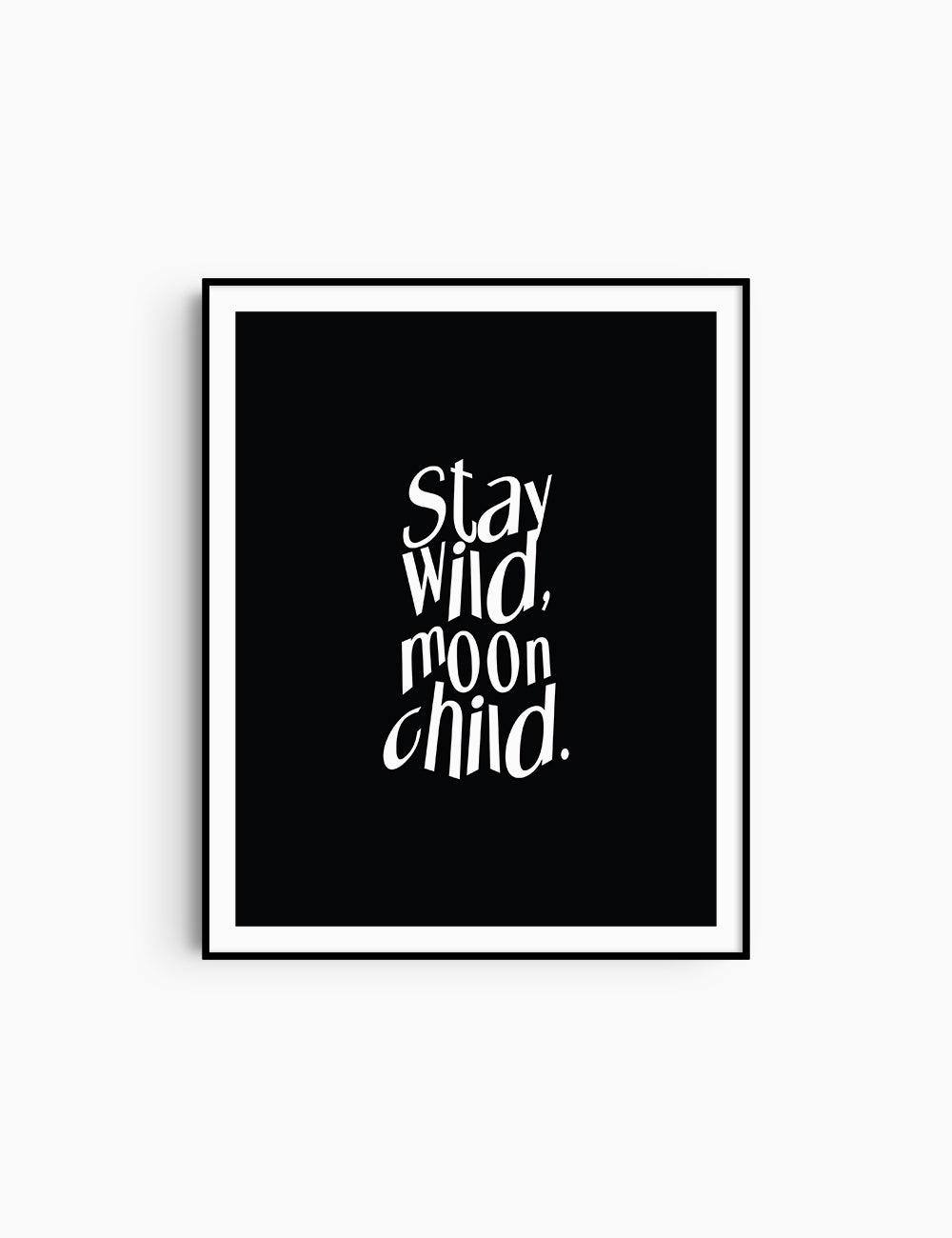 STAY WILD, MOON CHILD. Black and White. Printable Wall Art Quote.