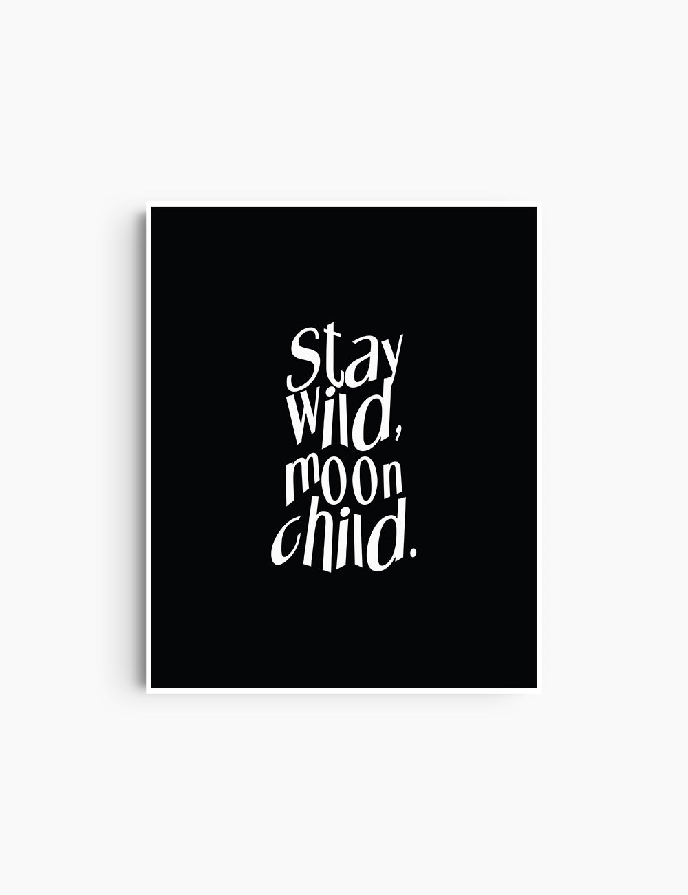 STAY WILD, MOON CHILD. Black and White. Printable Wall Art Quote.