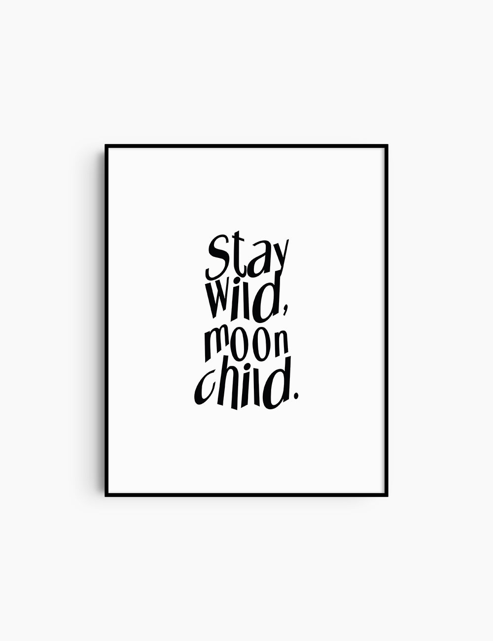 STAY WILD, MOON CHILD. Black and White. Printable Wall Art Quote.