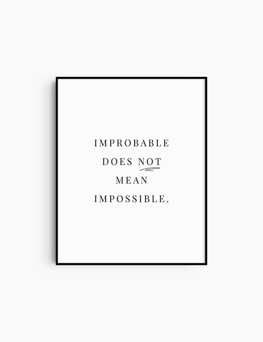 IMPROBABLE DOES NOT MEAN IMPOSSIBLE. Printable Wall Art Quote. Custom Design. 