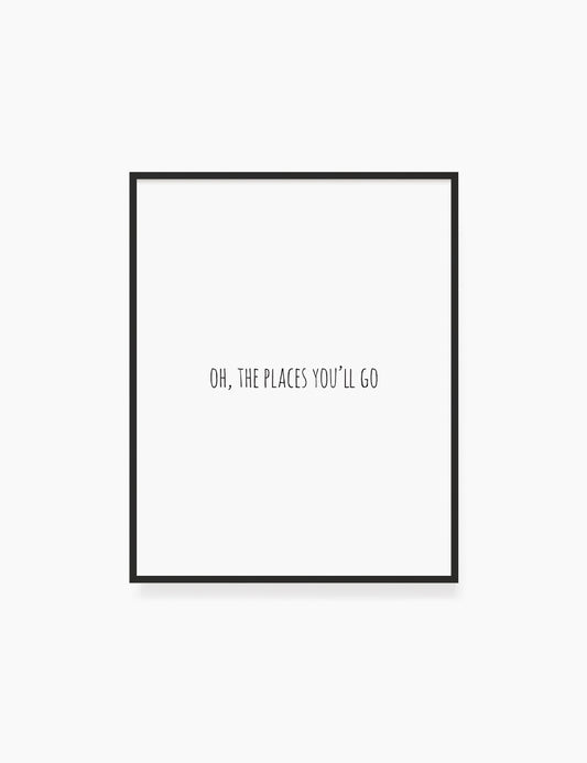 Printable Wall Art Quote: OH, THE PLACES YOU'LL GO. Printable Poster. Travel Quote. Wanderlust Quote. WA029 - Paper Moon Art & Design
