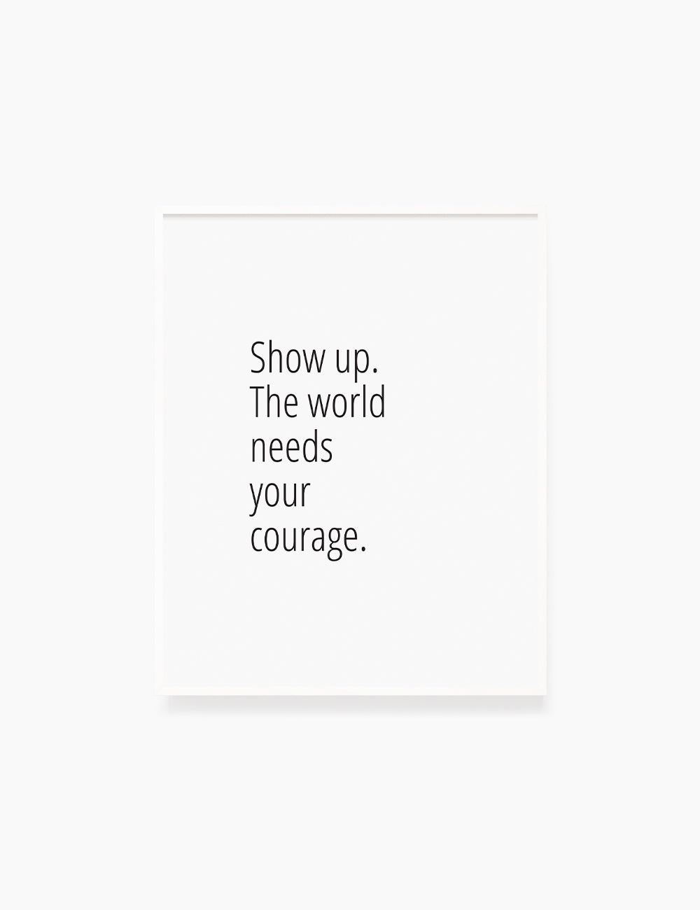 Printable Wall Art Quote: SHOW UP. THE WORLD NEEDS YOUR COURAGE. Motivational Quote. WA031 - Paper Moon Art & Design