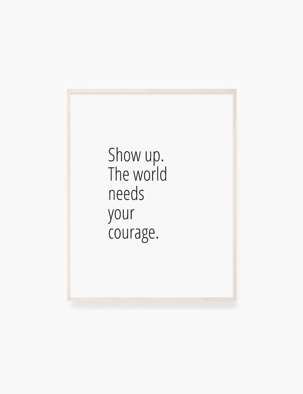 Printable Wall Art Quote: SHOW UP. THE WORLD NEEDS YOUR COURAGE. Motivational Quote. WA031 - Paper Moon Art & Design