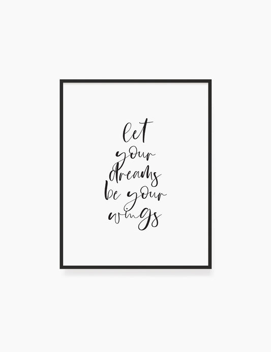 Printable Wall Art Quote: LET YOUR DREAMS BE YOUR WINGS. Printable Poster. Inspirational Quote. Motivational Quote. WA040 - Paper Moon Art & Design