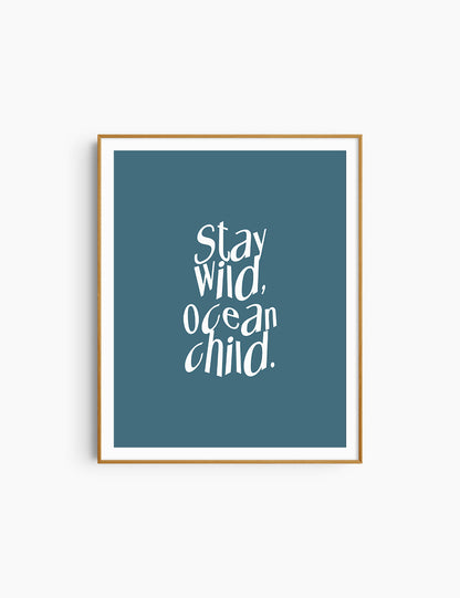 STAY WILD, OCEAN CHILD. Blue and White. Printable Wall Art Quote.