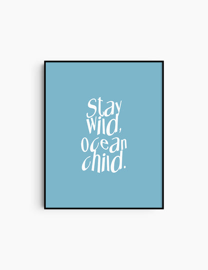 STAY WILD, OCEAN CHILD. Light Blue and White. Printable Wall Art Quote. 