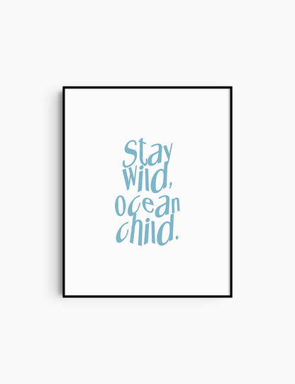 STAY WILD, OCEAN CHILD. Light Blue and White. Printable Wall Art Quote. 