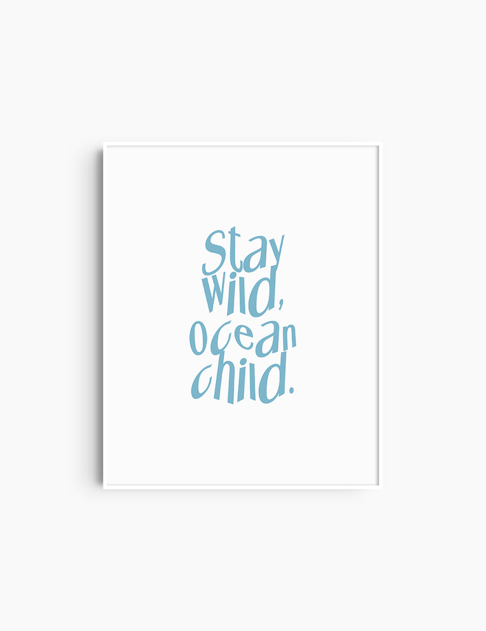 STAY WILD, OCEAN CHILD. Light Blue and White. Printable Wall Art Quote. 