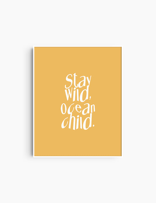 STAY WILD, OCEAN CHILD. Yellow and White. Printable Wall Art Quote.