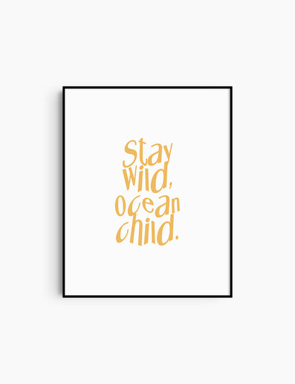 STAY WILD, OCEAN CHILD. Yellow and White. Printable Wall Art Quote.