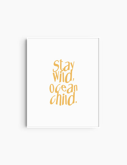 STAY WILD, OCEAN CHILD. Yellow and White. Printable Wall Art Quote.