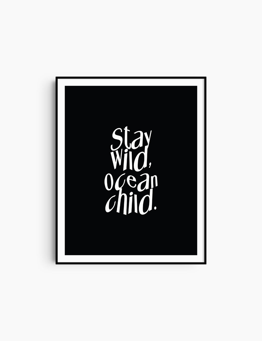 STAY WILD, OCEAN CHILD. Black and White. Printable Wall Art Quote.