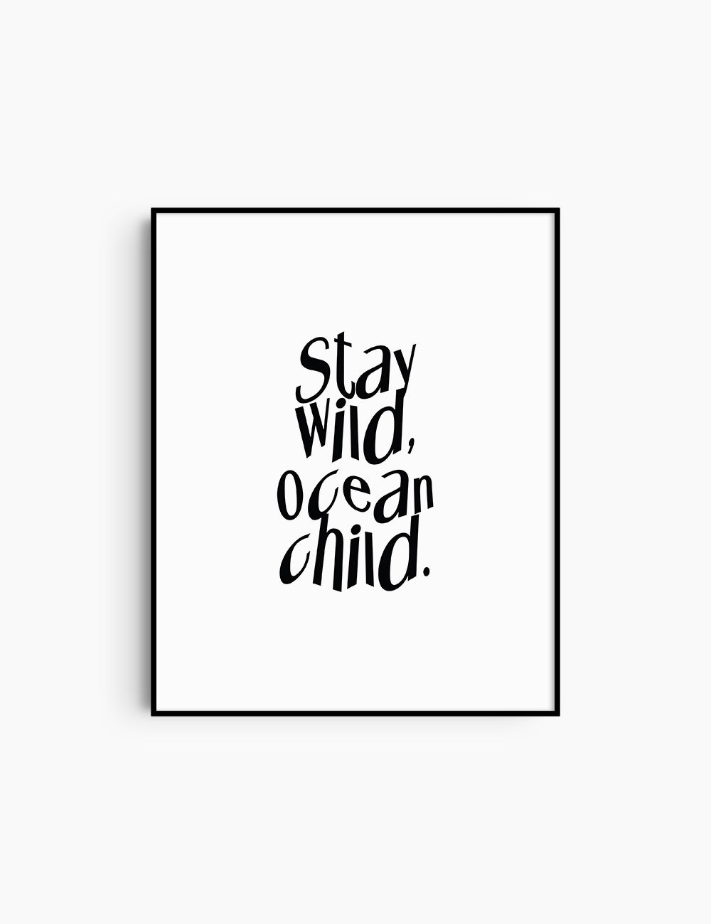 STAY WILD, OCEAN CHILD. Black and White. Printable Wall Art Quote