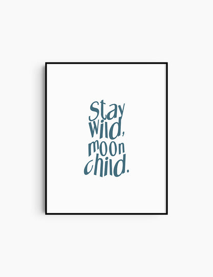 STAY WILD, MOON CHILD. Blue and White. Printable Wall Art Quote.