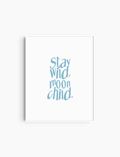 STAY WILD, MOON CHILD. Light Blue and White. Printable Wall Art Quote.