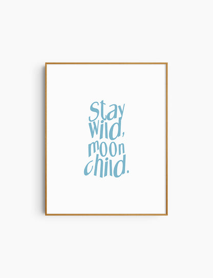 STAY WILD, MOON CHILD. Light Blue and White. Printable Wall Art Quote.