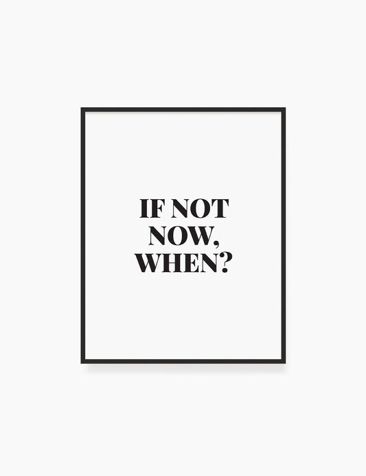 Printable Wall Art Quote: IF NOT NOW, WHEN? Printable Poster. Inspirational Quote. Motivational Quote. WA002 - Paper Moon Art & Design